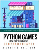 Python Games from Zero to Proficiency (Intermediate): A step-by-step guide to coding your first shooter game with Python