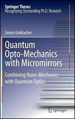 Quantum Opto-Mechanics with Micromirrors: Combining Nano-Mechanics with Quantum Optics (Springer Theses)