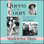 Queen of the Court The Many Lives of Tennis Legend Alice Marble [Audiobook]