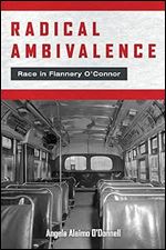 Radical Ambivalence: Race in Flannery O'Connor (Studies in the Catholic Imagination: The Flannery O'Connor Trust Series)