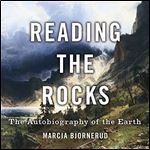 Reading the Rocks The Autobiography of the Earth [Audiobook]