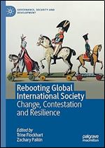Rebooting Global International Society: Change, Contestation and Resilience (Governance, Security and Development)