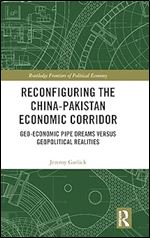 Reconfiguring the China-Pakistan Economic Corridor (Routledge Frontiers of Political Economy)