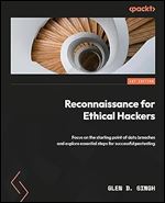 Reconnaissance for Ethical Hackers: Focus on the starting point of data breaches and explore essential steps for successful pentesting