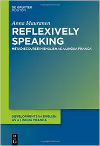 Reflexively Speaking: Metadiscourse in English as a Lingua Franca (Issn, 5)