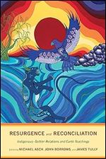 Resurgence and Reconciliation: Indigenous-Settler Relations and Earth Teachings