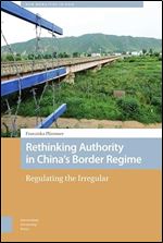 Rethinking Authority in China s Border Regime: Regulating the Irregular (New Mobilities in Asia)