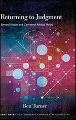 Returning to Judgment: Bernard Stiegler and Continental Political Theory (The SUNY in Contemporary Continental Philosophy)