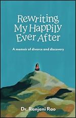 Rewriting My Happily Ever After: A Memoir of Divorce and Discovery