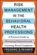 Risk Management in the Behavioral Health Professions: A Practical Guide to Preventing Malpractice and Licensing-Board Complaints