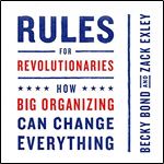 Rules for Revolutionaries How Big Organizing Can Change Everything [Audiobook]