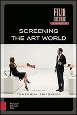 Screening the Art World (Film Culture in Transition)
