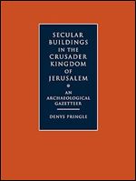 Secular Buildings in the Crusader Kingdom of Jerusalem: An Archaeological Gazetteer