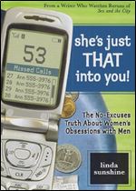 She's Just That Into You!: The No-Excuses Truth About Women's Obsession with Men