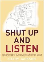 Shut Up and Listen: A Brief Guide to Clinical Communications Skills