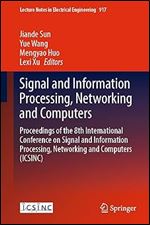 Signal and Information Processing, Networking and Computers: Proceedings of the 8th International Conference on Signal and Information Processing, ... Notes in Electrical Engineering, 917)