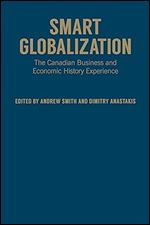 Smart Globalization: The Canadian Business and Economic History Experience