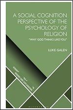 Social Cognition Perspective of the Psychology of Religion, A: Why God Thinks Like You' (Scientific Studies of Religion: Inquiry and Explanation)