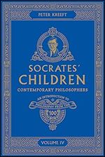 Socrates' Children Volume IV: Contemporary Philosophers