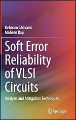 Soft Error Reliability of VLSI Circuits: Analysis and Mitigation Techniques