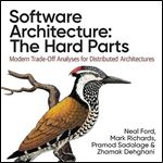 Software Architecture The Hard Parts Modern TradeOff Analyses for Distributed Architectures [Audiobook]