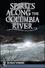 Spirits Along the Columbia River (Haunted America)