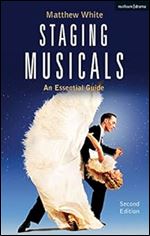 Staging Musicals: An Essential Guide Ed 2