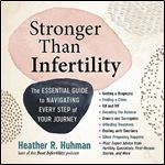 Stronger Than Infertility The Essential Guide to Navigating Every Step of Your Journey [Audiobook]