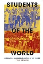 Students of the World: Global 1968 and Decolonization in the Congo (Theory in Forms)