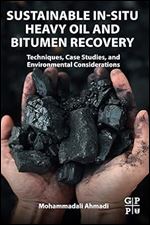 Sustainable In-Situ Heavy Oil and Bitumen Recovery: Techniques, Case Studies, and Environmental Considerations