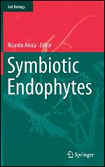 Symbiotic Endophytes (Soil Biology, 37)