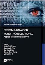 System Innovation for a Troubled World: Applied System Innovation VIII. Proceedings of the IEEE 8th International Conference on Applied System ... Taiwan (Smart Science, Design & Technology)