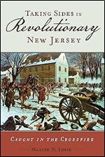 Taking Sides in Revolutionary New Jersey: Caught in the Crossfire (CERES: Rutgers Studies in History)
