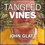 Tangled Vines Power, Privilege, and the Murdaugh Family Murders [Audiobook]