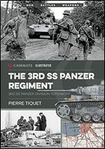 The 3rd SS Panzer Regiment: 3rd SS Panzer Division Totenkopf (Casemate Illustrated)
