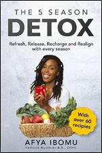 The 5 Season Detox: Refresh, Release, Recharge and Realign with Every Season
