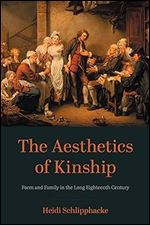 The Aesthetics of Kinship: Form and Family in the Long Eighteenth Century (New Studies in the Age of Goethe)