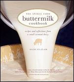 The Animal Farm Buttermilk Cookbook: Recipes and Reflections from a Small Vermont Dairy