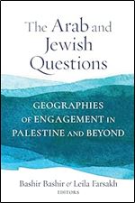 The Arab and Jewish Questions: Geographies of Engagement in Palestine and Beyond (Religion, Culture, and Public Life, 43)