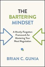 The Bartering Mindset: A Mostly Forgotten Framework for Mastering Your Next Negotiation