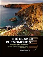 The Beaker Phenomenon?: Understanding the character and context of social practices in Ireland 2500-2000 BC