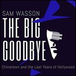 The Big Goodbye Chinatown and the Last Years of Hollywood [Audiobook]