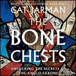 The Bone Chests Unlocking the Secrets of the AngloSaxons [Audiobook]
