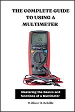 The Complete Guide To Using A Multimeter: Mastering the Basics and functions of a Multimeter