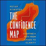 The Confidence Map Charting a Path from Chaos to Clarity [Audiobook]
