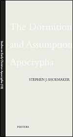 The Dormition and Assumption Apocrypha (Studies on Early Christian Apocrypha)