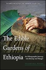 The Edible Gardens of Ethiopia: An Ethnographic Journey into Beauty and Hunger (biodiversity in small spaces)