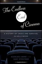 The Endless End of Cinema: A History of Crisis and Survival in Hollywood