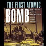 The First Atomic Bomb The Trinity Site in New Mexico [Audiobook]