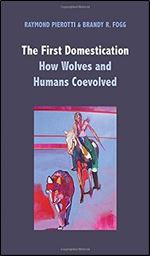 The First Domestication: How Wolves and Humans Coevolved